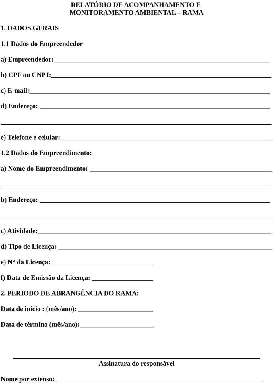 2 Dados do Empreendimento: a) Nome do Empreendimento: b) Endereço: c) Atividade: d) Tipo de Licença: e) N da