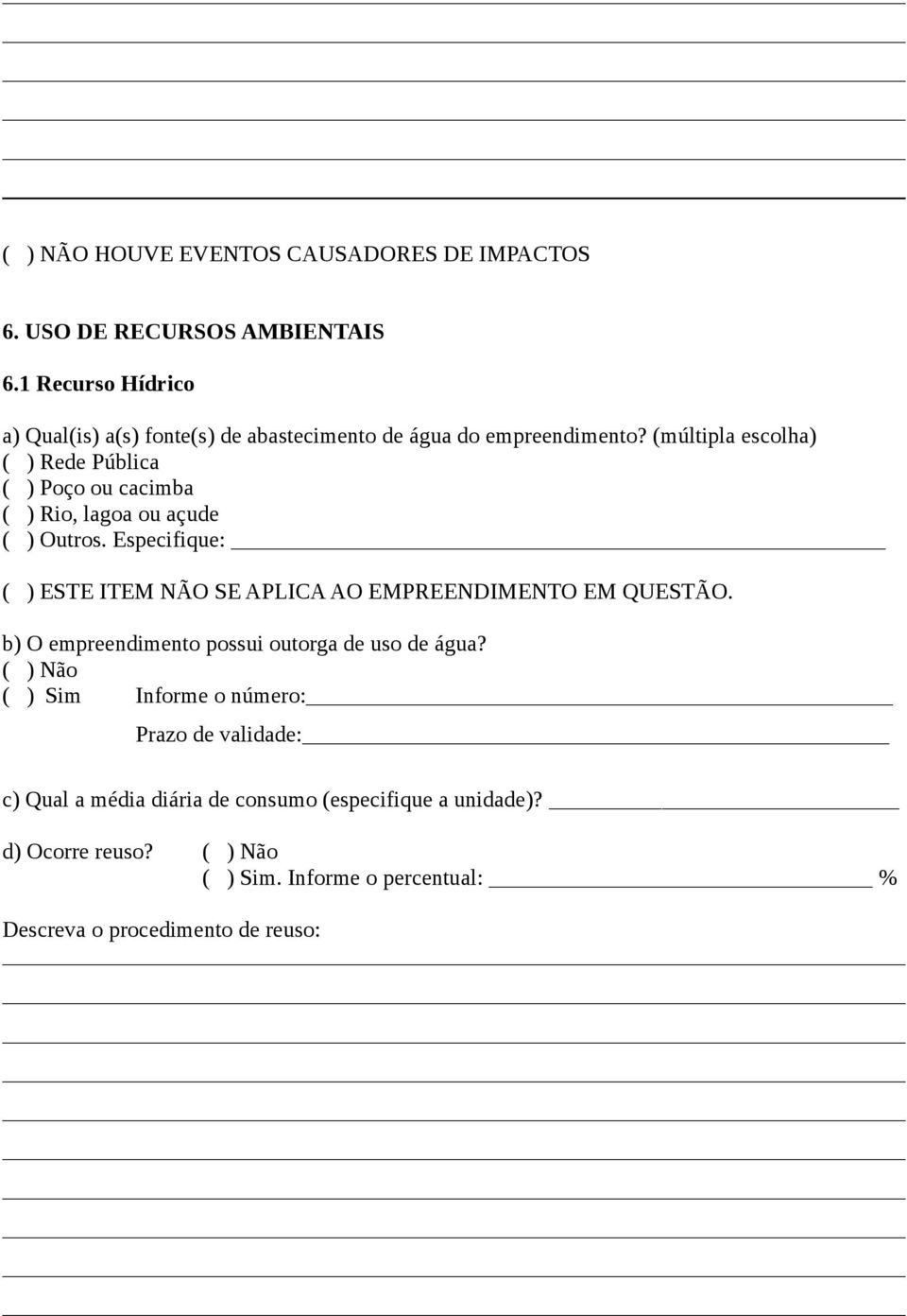 (múltipla escolha) ( ) Rede Pública ( ) Poço ou cacimba ( ) Rio, lagoa ou açude ( ) Outros.