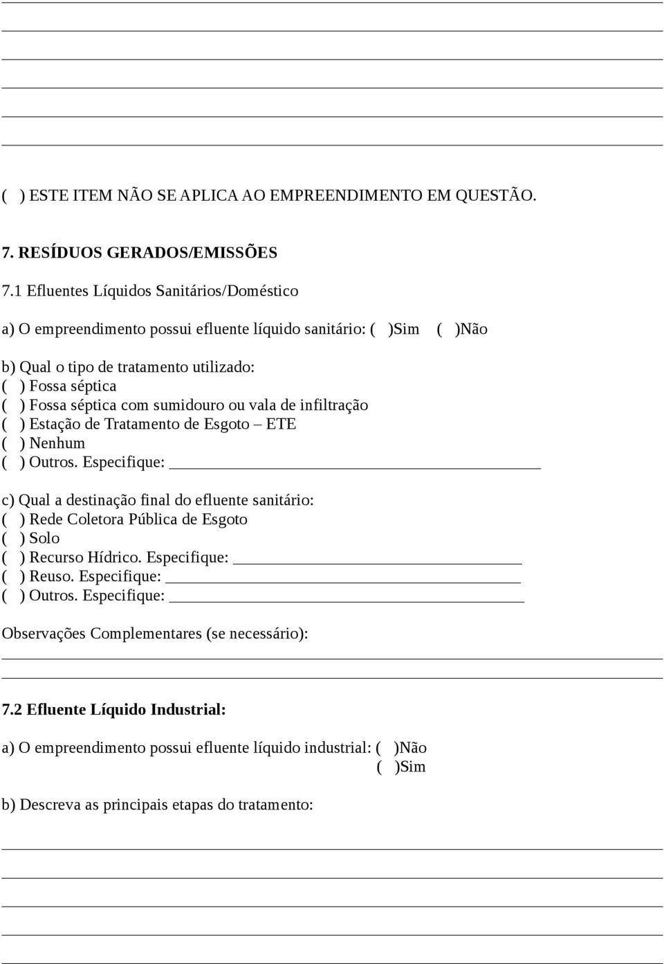 Fossa séptica com sumidouro ou vala de infiltração ( ) Estação de Tratamento de Esgoto ETE ( ) Nenhum ( ) Outros.