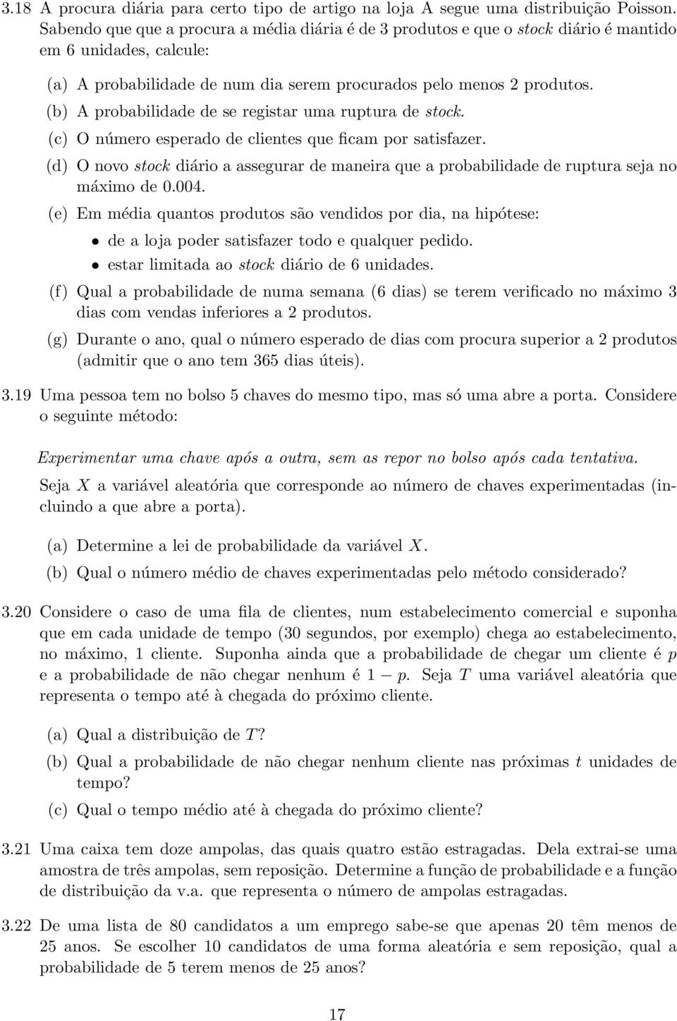 (b) A probabilidade de se registar uma ruptura de stock. (c) O número esperado de clientes que ficam por satisfazer.