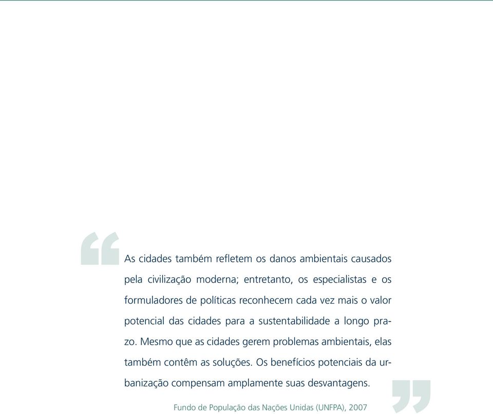 longo prazo. Mesmo que as cidades gerem problemas ambientais, elas também contêm as soluções.