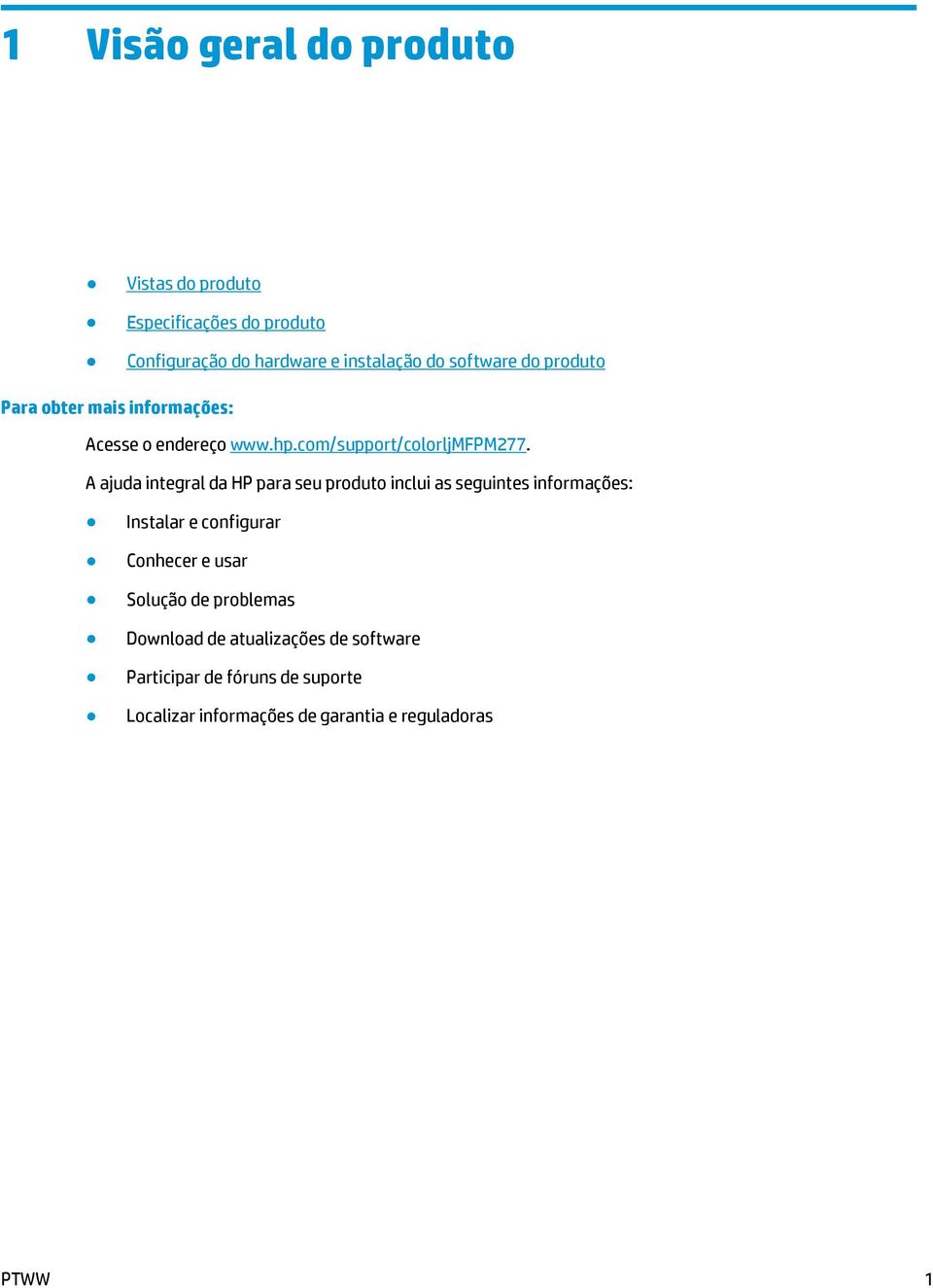 A ajuda integral da HP para seu produto inclui as seguintes informações: Instalar e configurar Conhecer e usar