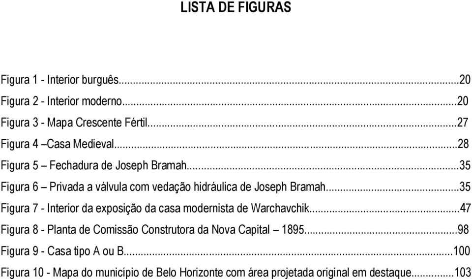 ..35 Figura 6 Privada a válvula com vedação hidráulica de Joseph Bramah.