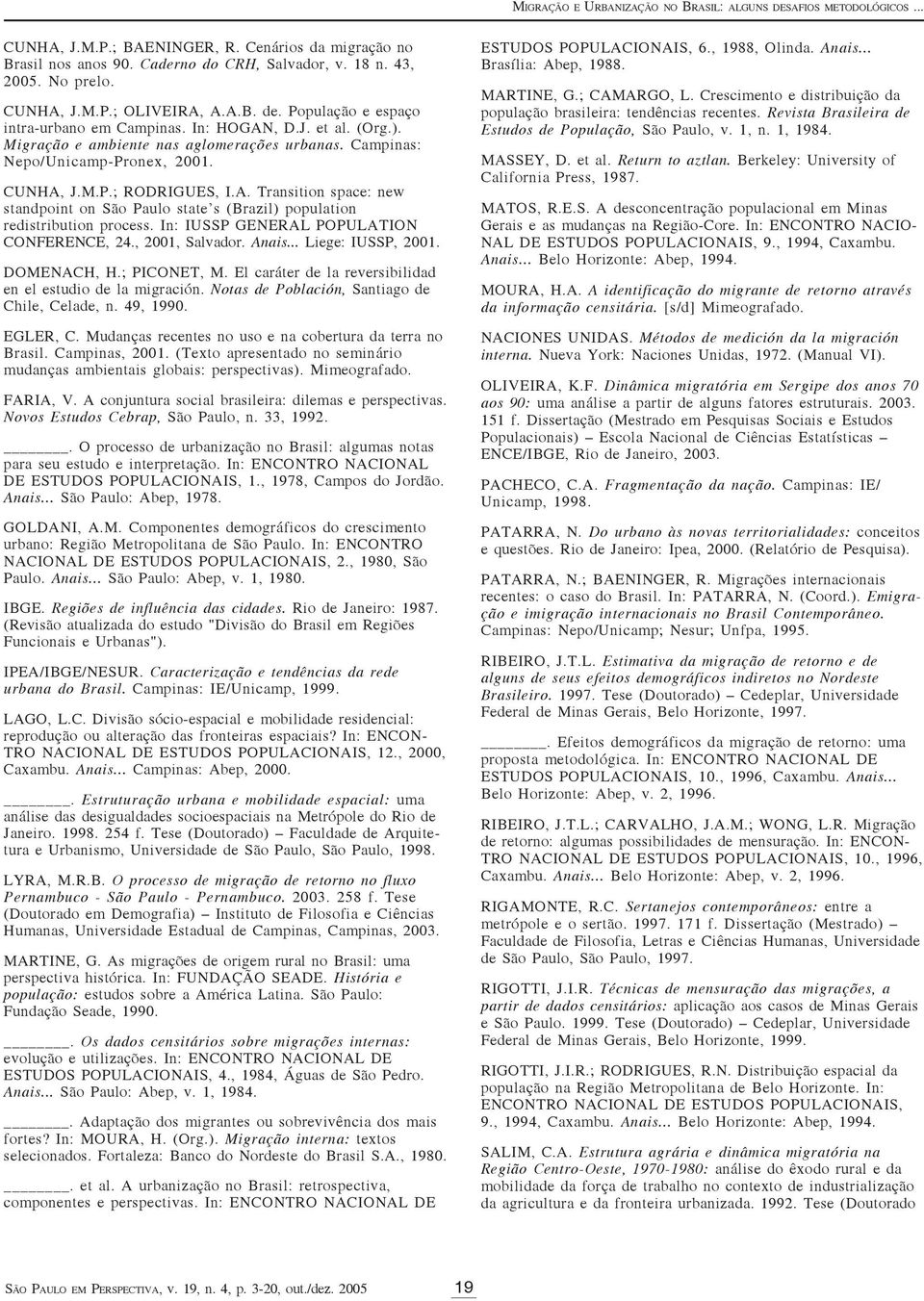 CUNHA, J.M.P.; RODRIGUES, I.A. Transition space: new standpoint on São Paulo state s (Brazil) population redistribution process. In: IUSSP GENERAL POPULATION CONFERENCE, 24., 2001, Salvador. Anais.