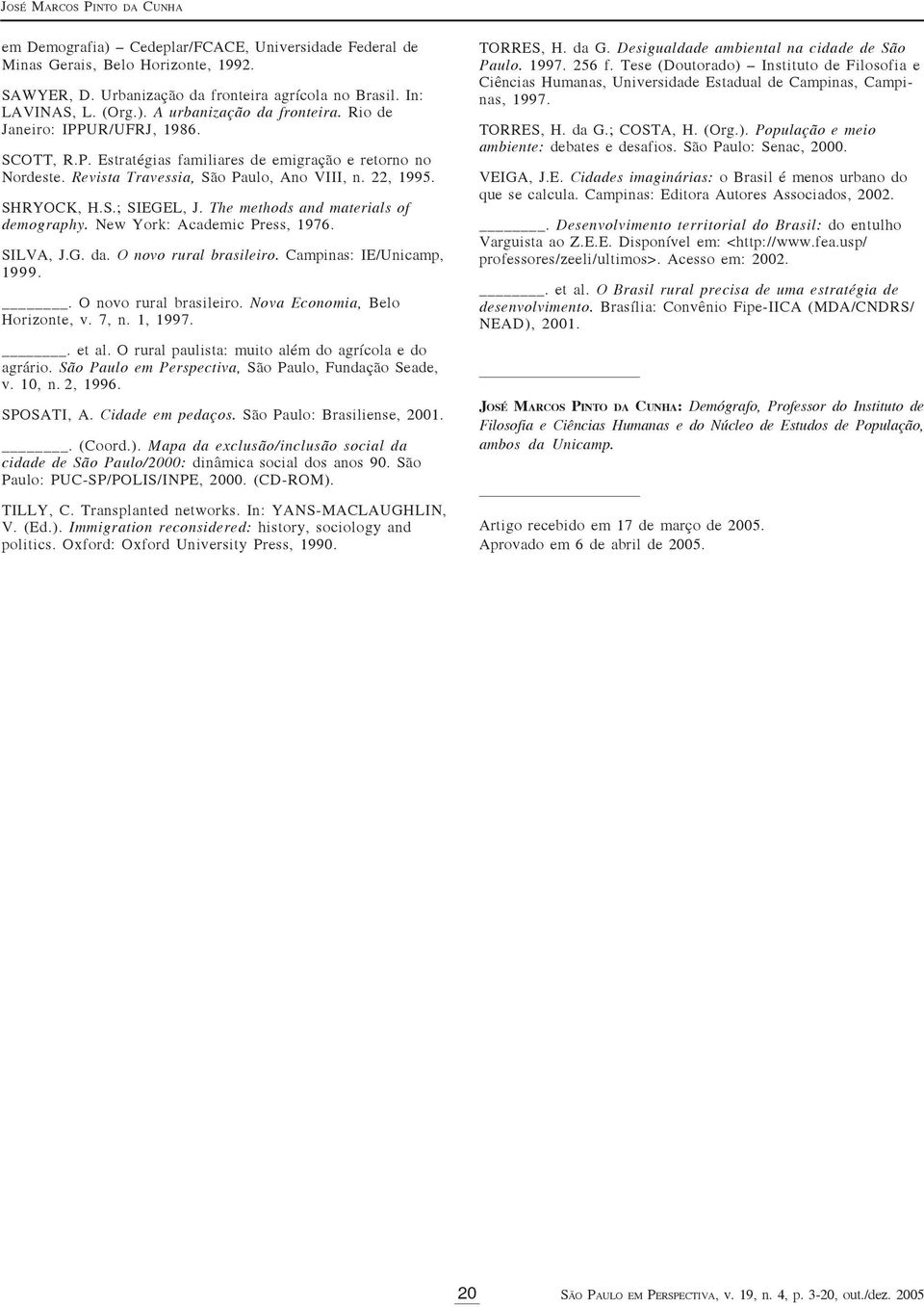 The methods and materials of demography. New York: Academic Press, 1976. SILVA, J.G. da. O novo rural brasileiro. Campinas: IE/Unicamp, 1999.. O novo rural brasileiro. Nova Economia, Belo Horizonte, v.