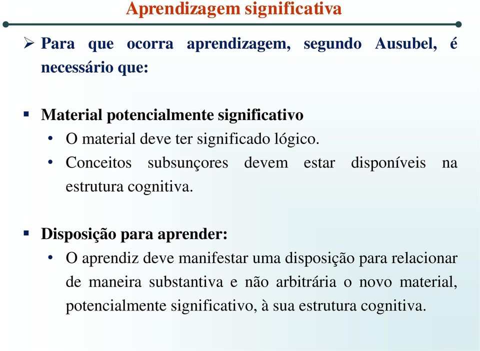 Conceitos subsunçores devem estar disponíveis na estrutura cognitiva.