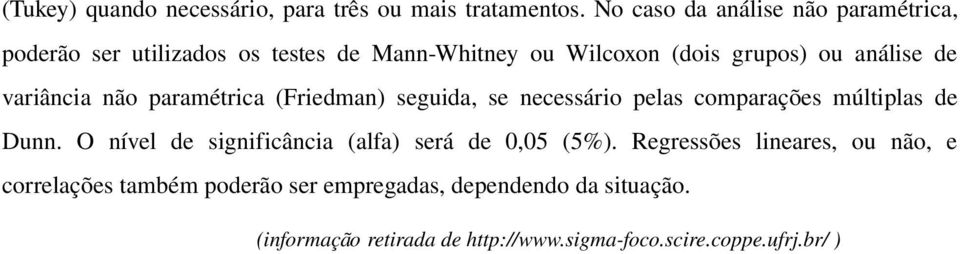 variância não paramétrica (Friedman) seguida, se necessário pelas comparações múltiplas de Dunn.