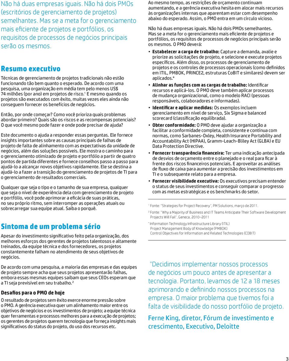 Resumo executivo Técnicas de gerenciamento de projetos tradicionais não estão funcionando tão bem quanto o esperado.