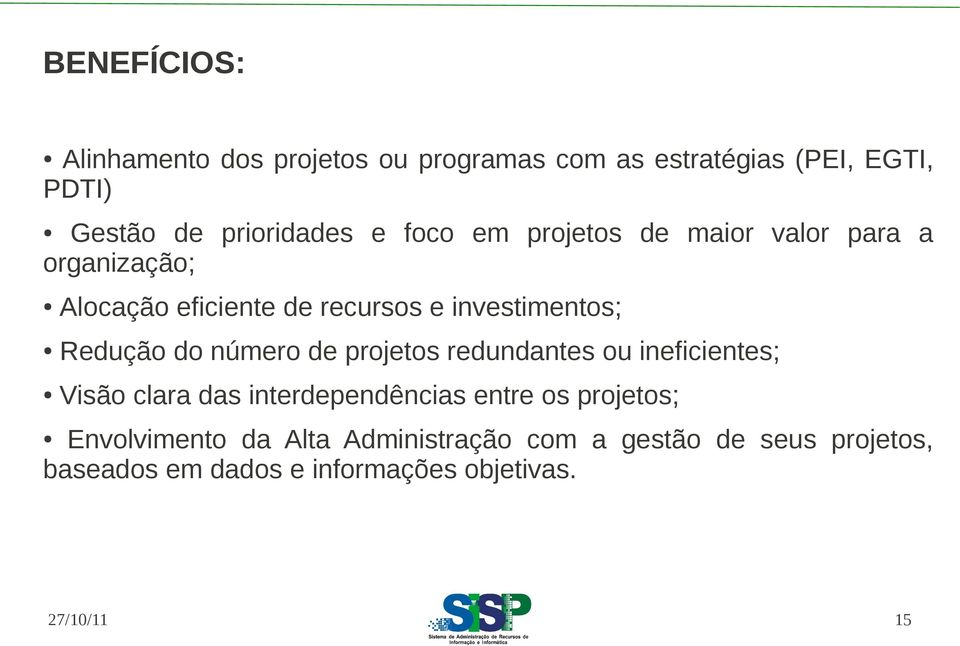 número de projetos redundantes ou ineficientes; Visão clara das interdependências entre os projetos;