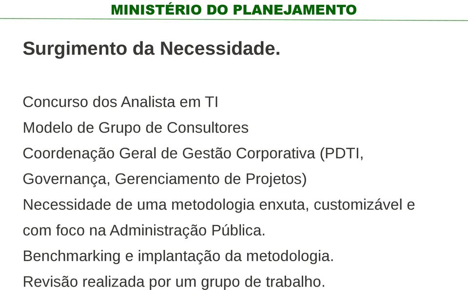 Corporativa (PDTI, Governança, Gerenciamento de Projetos) Necessidade de uma metodologia