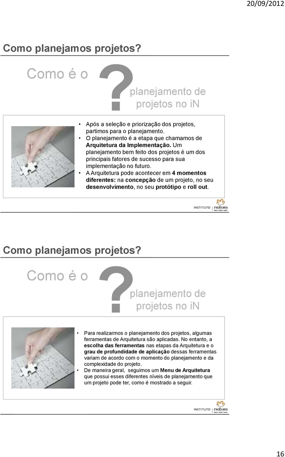 A Arquitetura pode acontecer em 4 momentos diferentes: na concepção de um projeto, no seu desenvolvimento, no seu protótipo e roll out. Como é o?