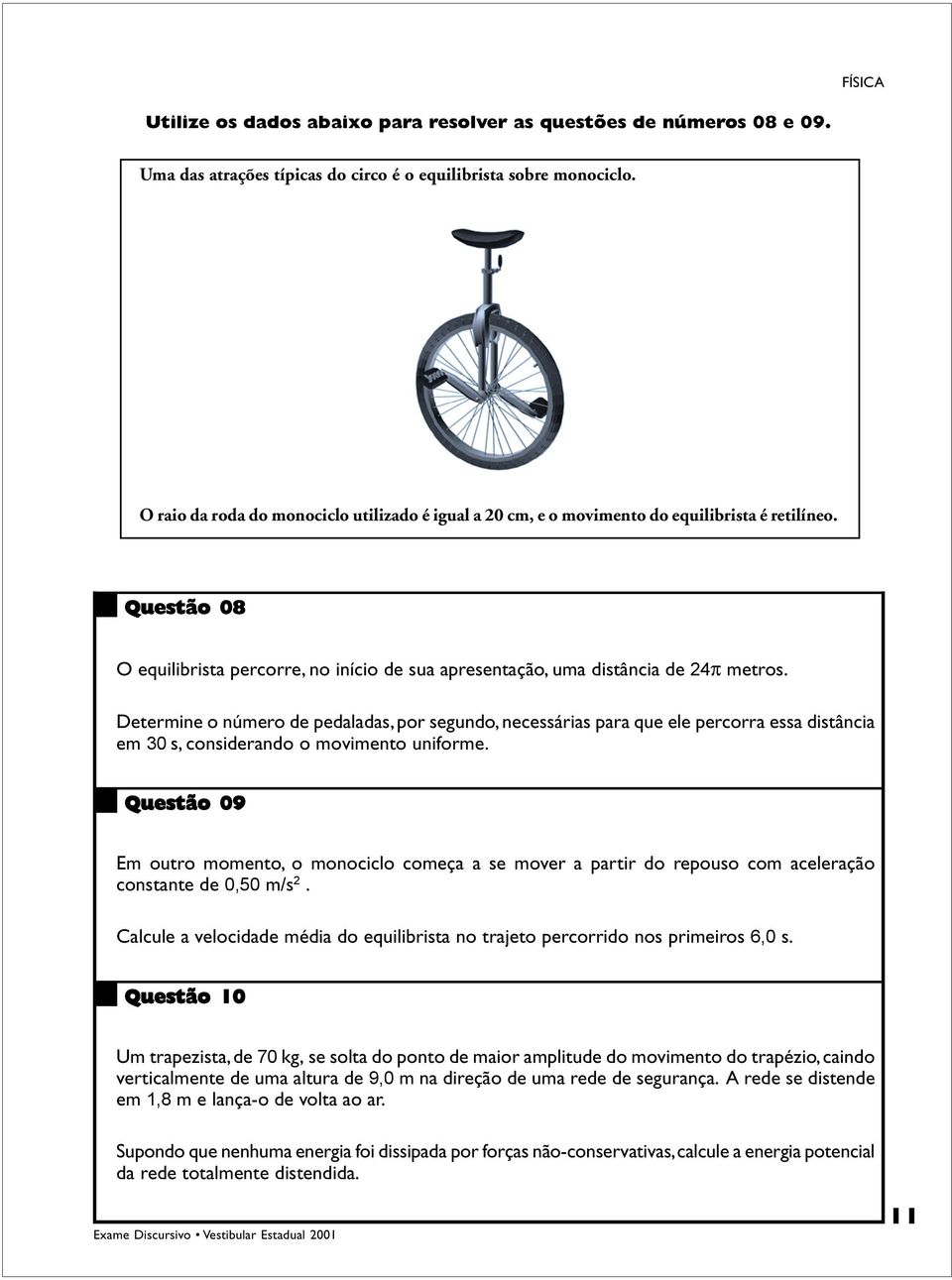 Determine o número de pedaladas, por segundo, necessárias para que ele percorra essa distância em 30 s, considerando o movimento uniforme.