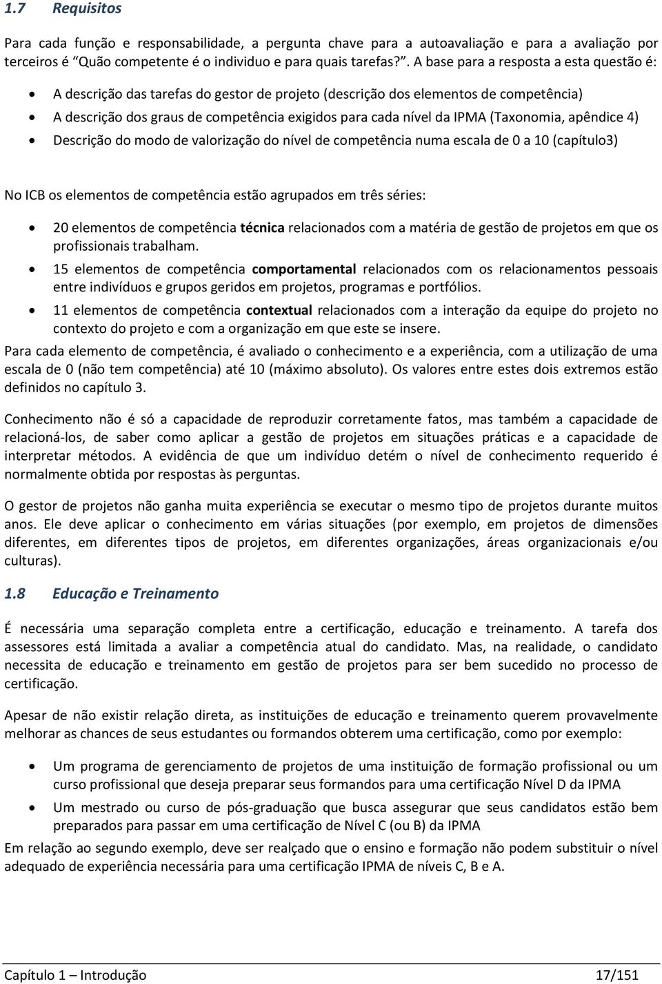 (Taxonomia, apêndice 4) Descrição do modo de valorização do nível de competência numa escala de 0 a 10 (capítulo3) No ICB os elementos de competência estão agrupados em três séries: 20 elementos de