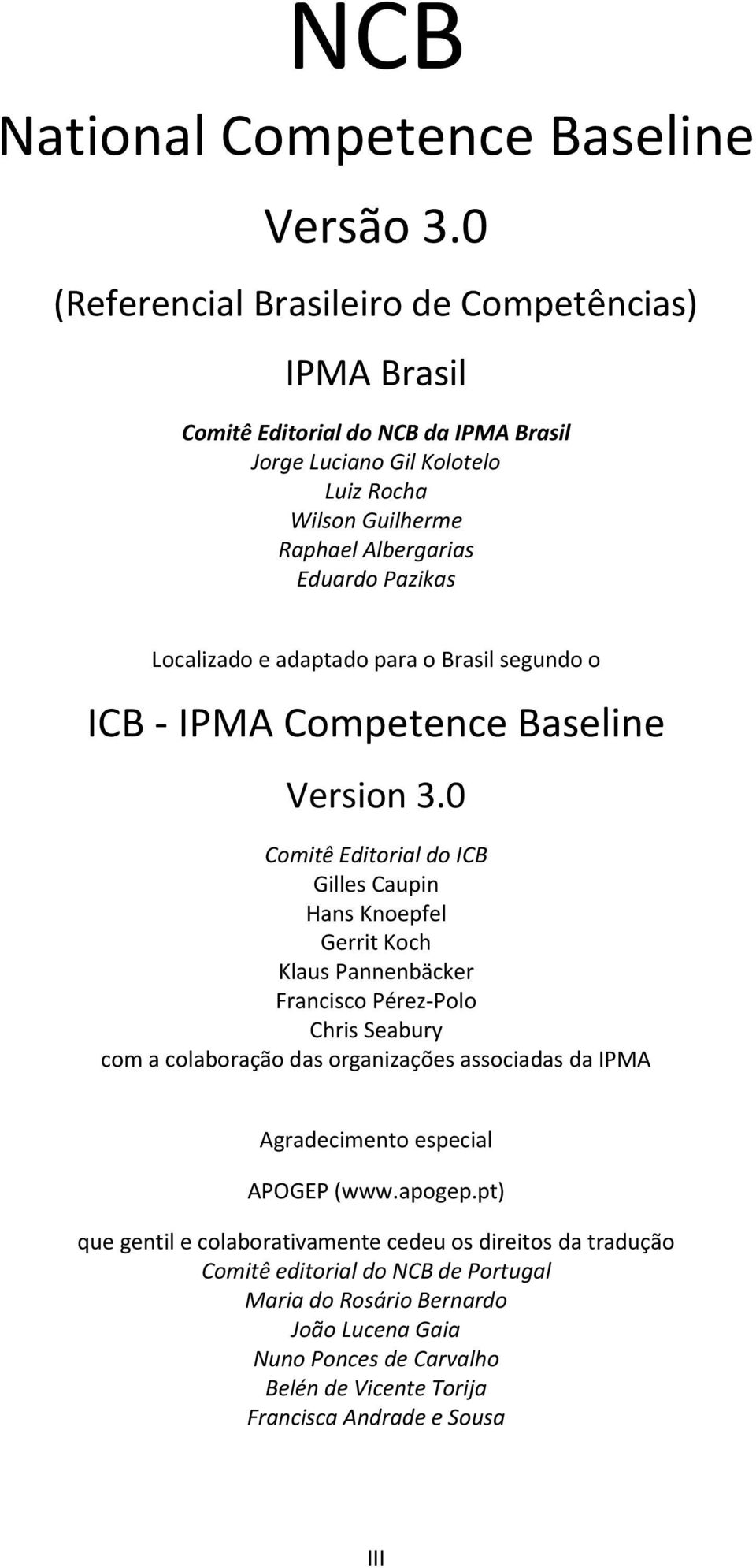 Localizado e adaptado para o Brasil segundo o ICB - IPMA Competence Baseline Version 3.