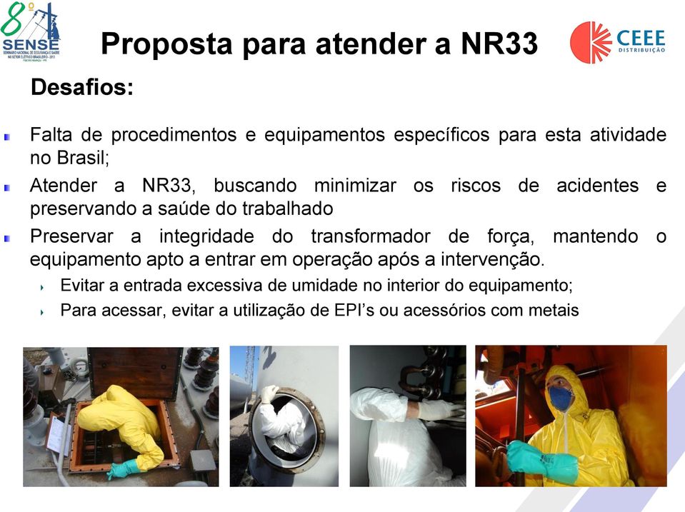 integridade do transformador de força, mantendo o equipamento apto a entrar em operação após a intervenção.