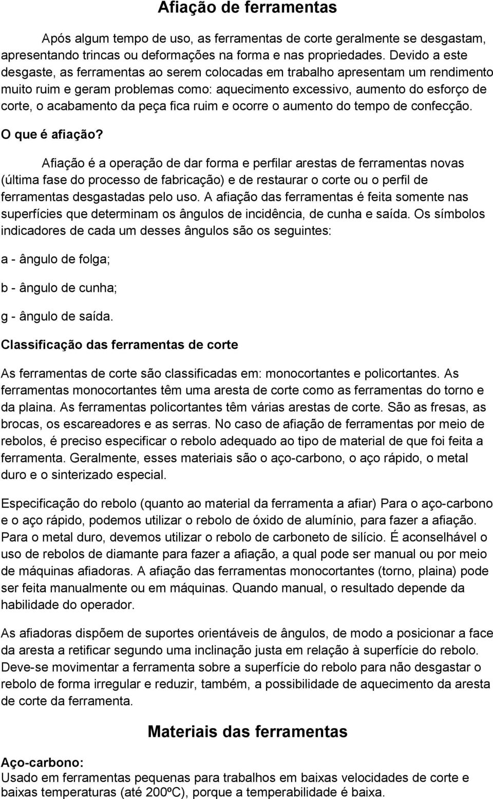 peça fica ruim e ocorre o aumento do tempo de confecção. O que é afiação?