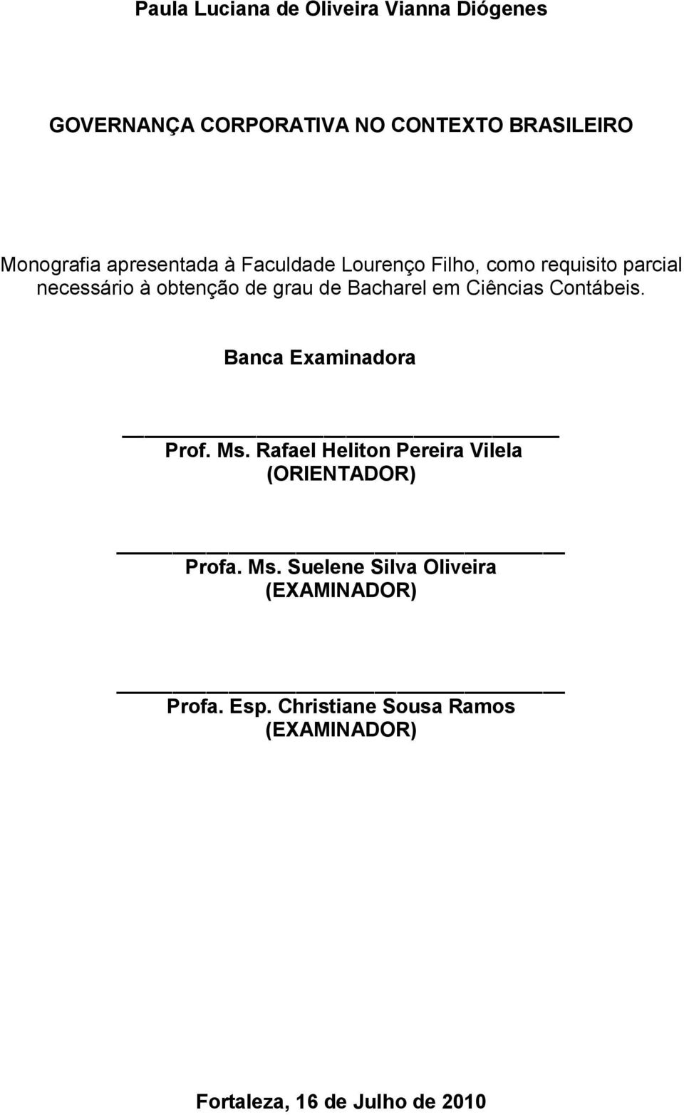 em Ciências Contábeis. Banca Examinadora Prof. Ms. Rafael Heliton Pereira Vilela (ORIENTADOR) Profa. Ms. Suelene Silva Oliveira (EXAMINADOR) Profa.