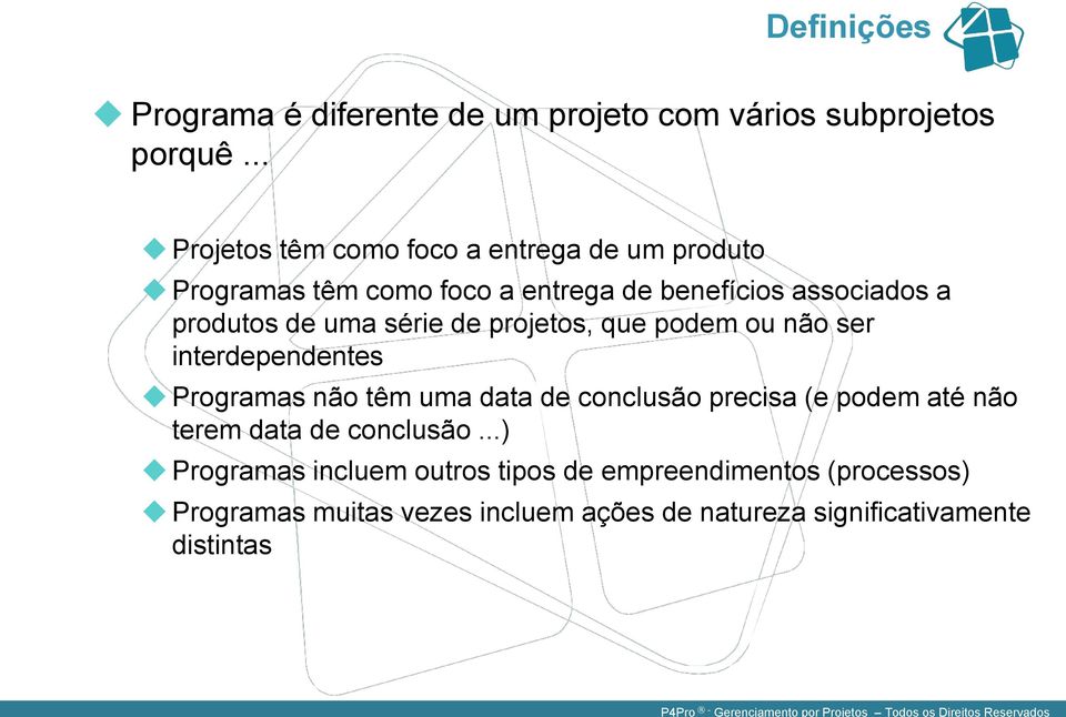 uma série de projetos, que podem ou não ser interdependentes Programas não têm uma data de conclusão precisa (e podem até