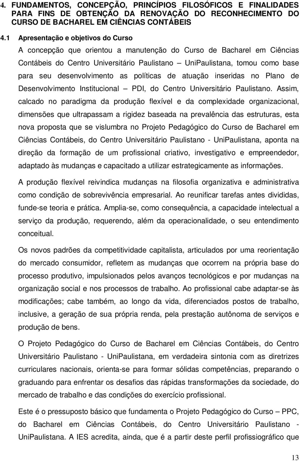 desenvolvimento as políticas de atuação inseridas no Plano de Desenvolvimento Institucional PDI, do Centro Universitário Paulistano.