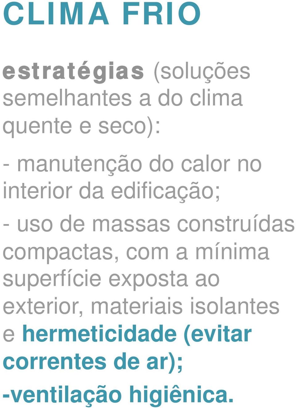 construídas compactas, com a mínima superfície exposta ao exterior,