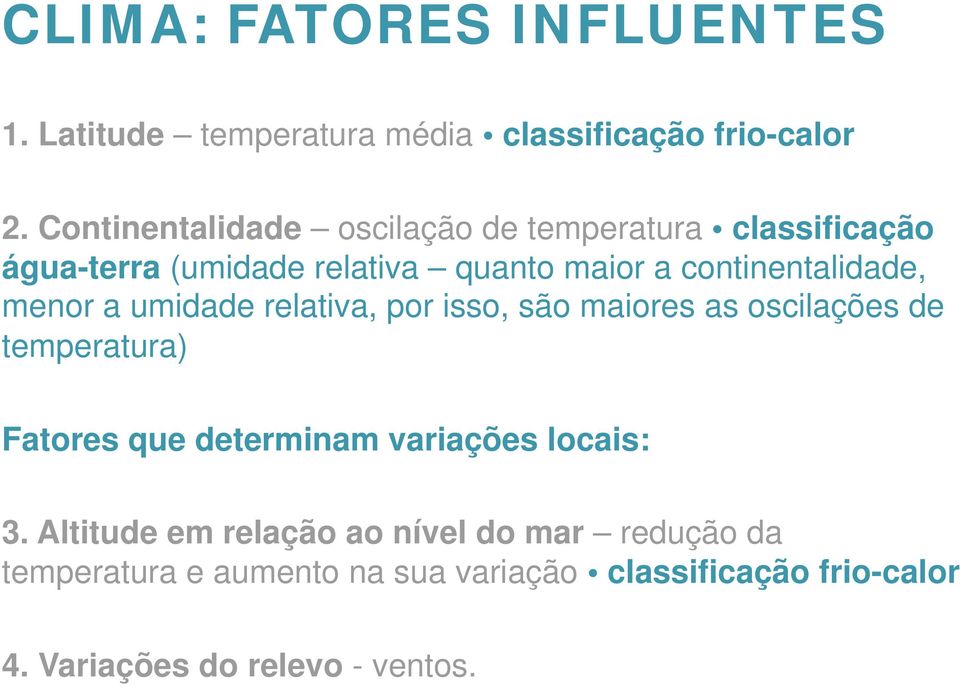 continentalidade, menor a umidade relativa, por isso, são maiores as oscilações de temperatura) Fatores que