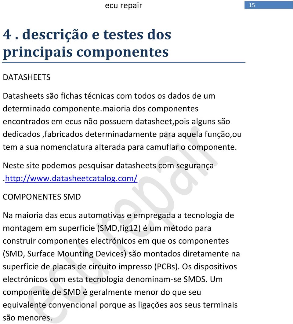 componente. Neste site podemos pesquisar datasheets com segurança.http://www.datasheetcatalog.