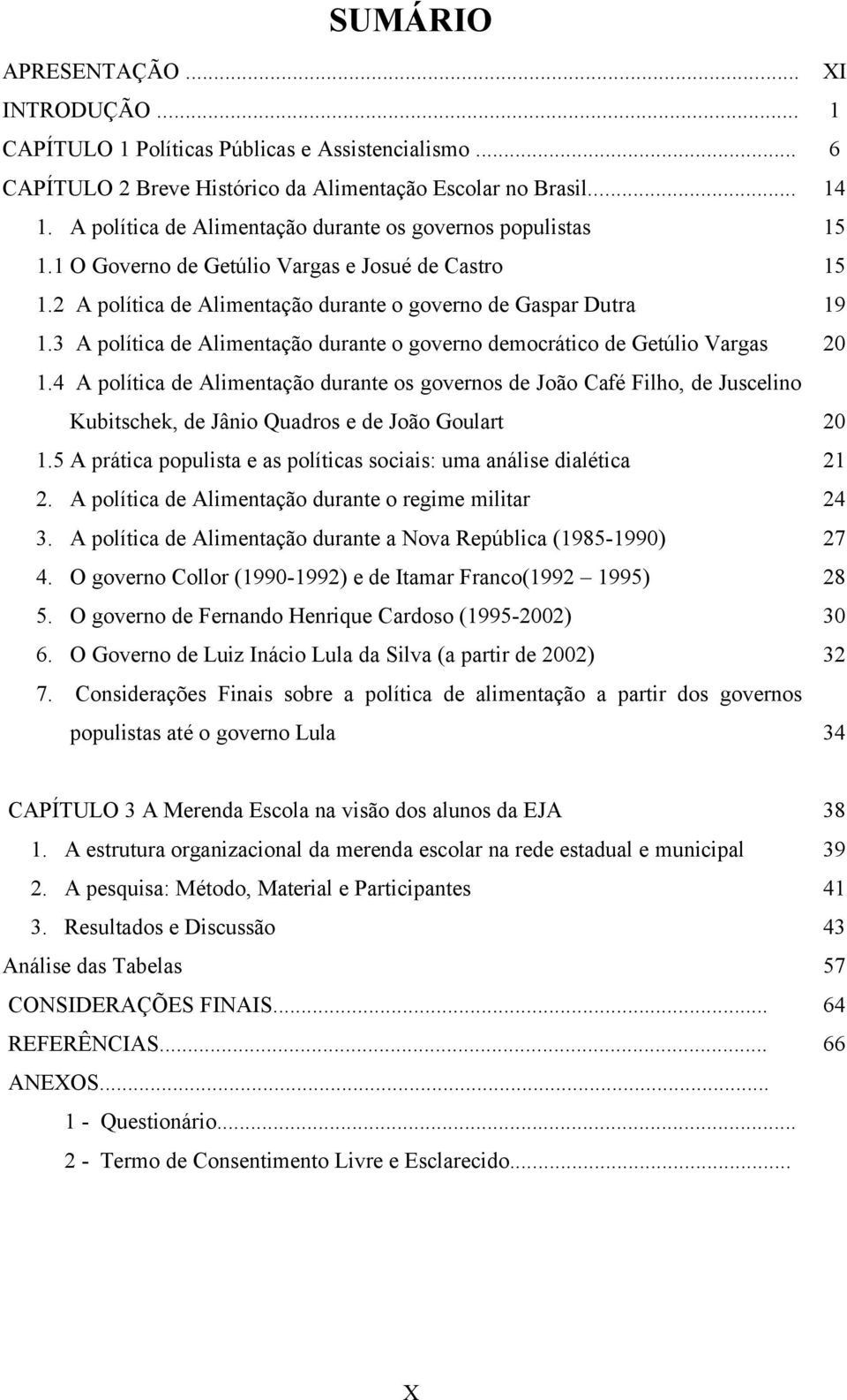 3 A polética de AlimentaÄÅo durante o governo democrötico de Getâlio Vargas 20 1.