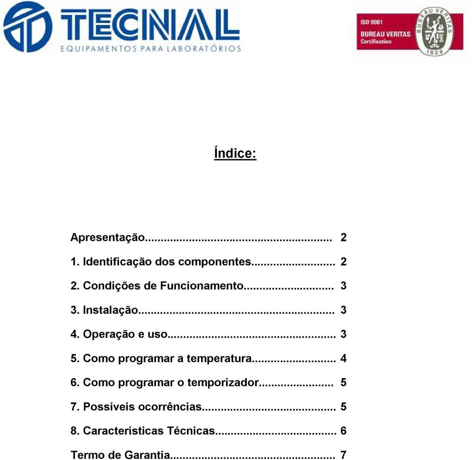 Como programar a temperatura... 4 6. Como programar o temporizador... 5 7.