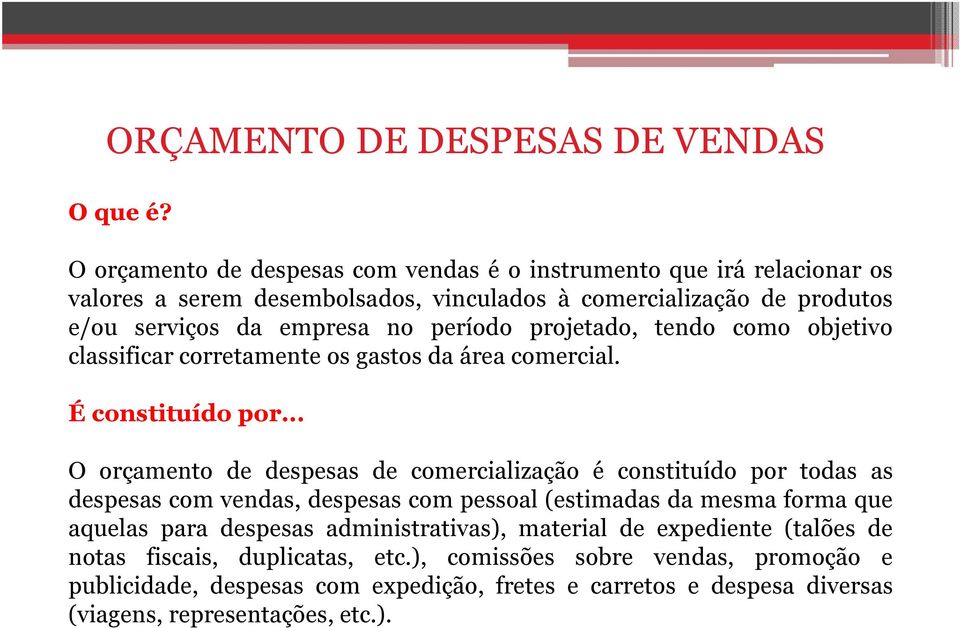 período projetado, tendo como objetivo classificar corretamente os gastos da área comercial. É constituído por.