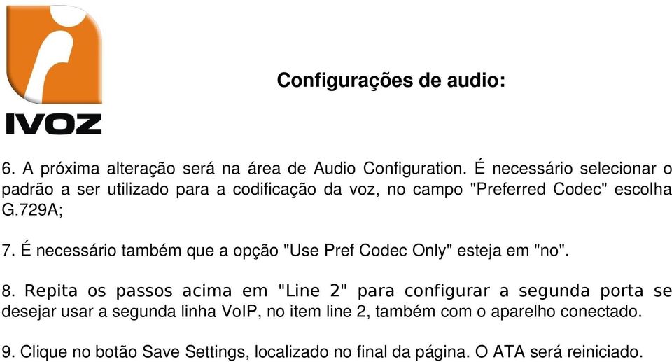 É necessário também que a opção "Use Pref Codec Only" esteja em "no". 8.