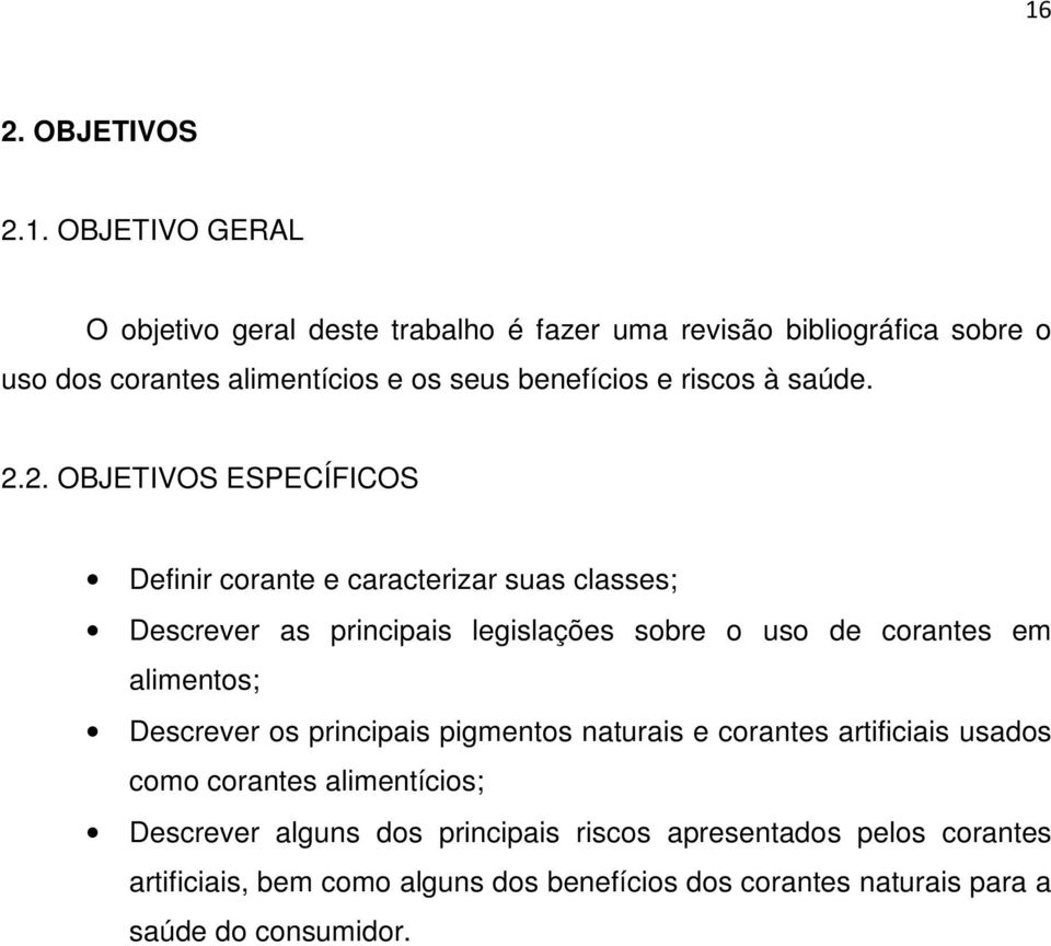 2. OBJETIVOS ESPECÍFICOS Definir corante e caracterizar suas classes; Descrever as principais legislações sobre o uso de corantes em alimentos;