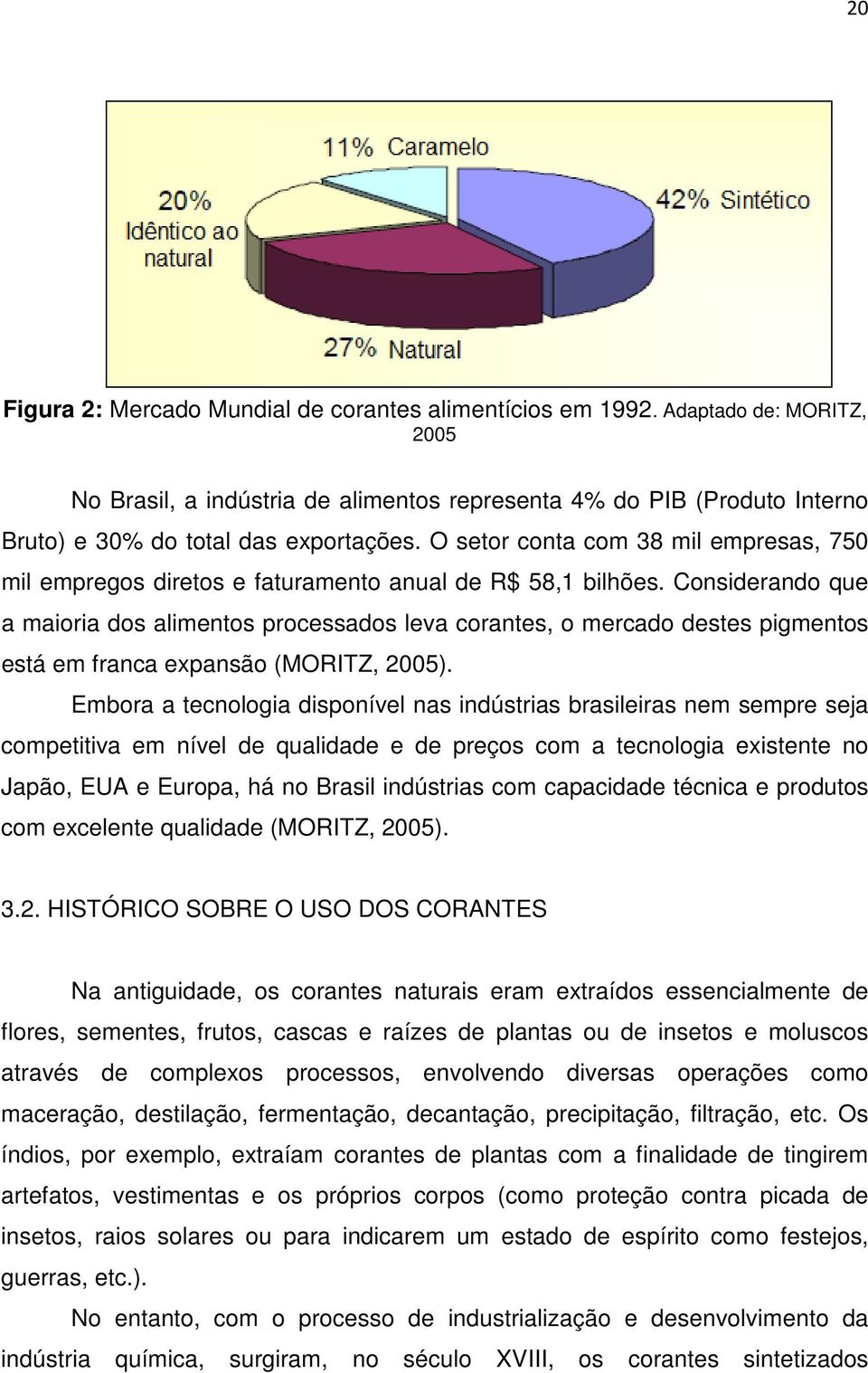 O setor conta com 38 mil empresas, 750 mil empregos diretos e faturamento anual de R$ 58,1 bilhões.