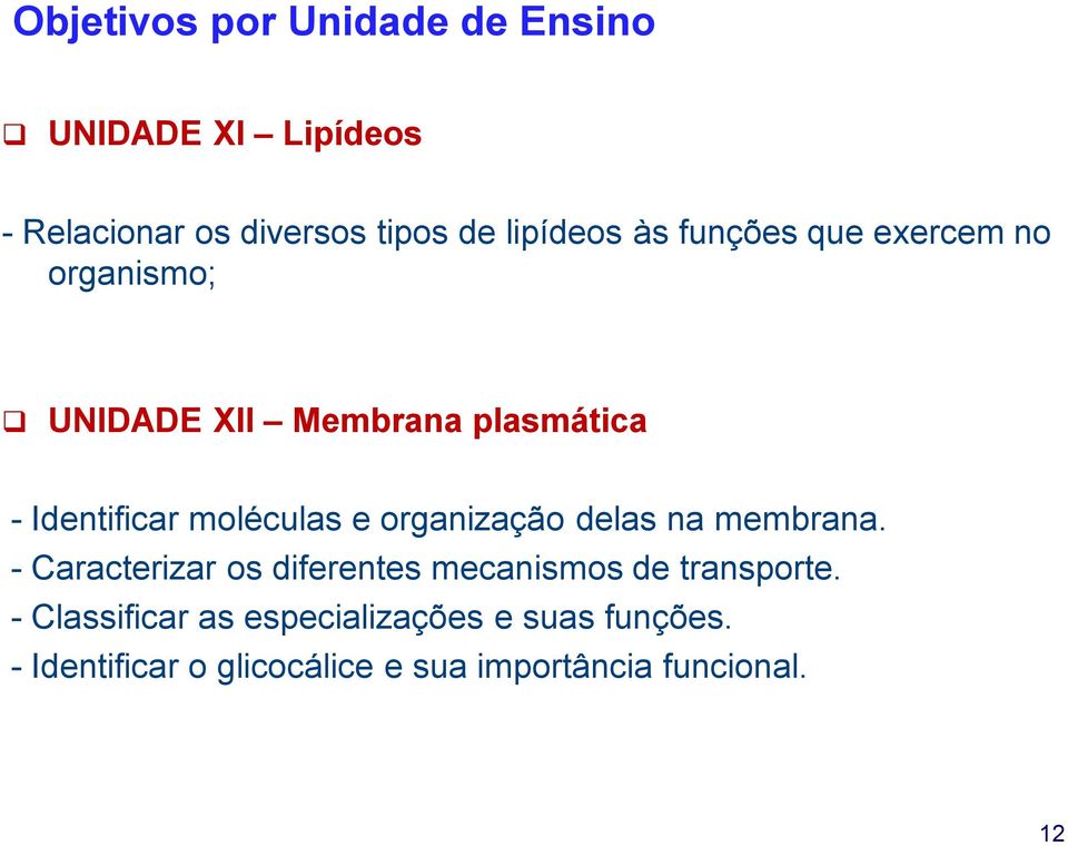 organização delas na membrana. - Caracterizar os diferentes mecanismos de transporte.