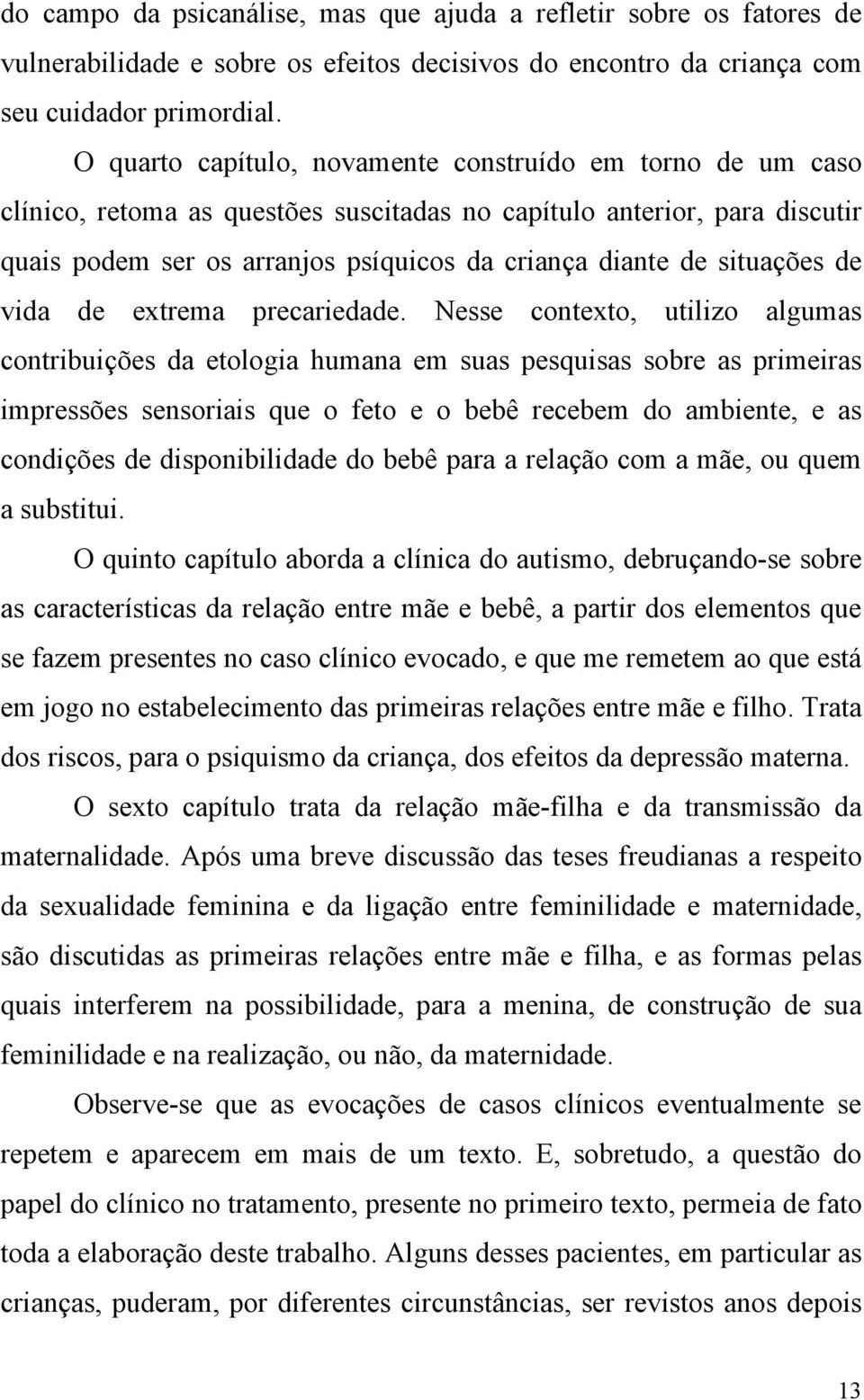 situações de vida de extrema precariedade.