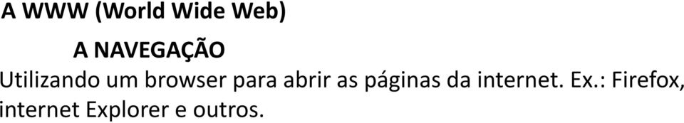 para abrir as páginas da internet.