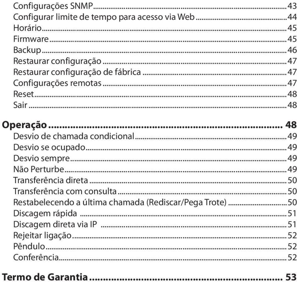 ..49 Desvio se ocupado...49 Desvio sempre...49 Não Perturbe...49 Transferência direta...50 Transferência com consulta.