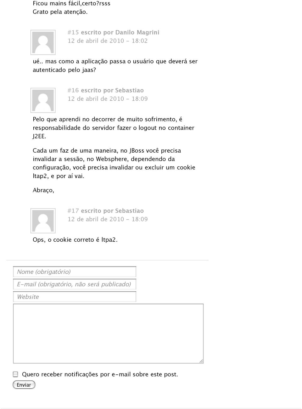 Cada um faz de uma maneira, no JBoss você precisa invalidar a sessão, no Websphere, dependendo da configuração, você precisa invalidar ou excluir um cookie ltap2, e por aí vai.