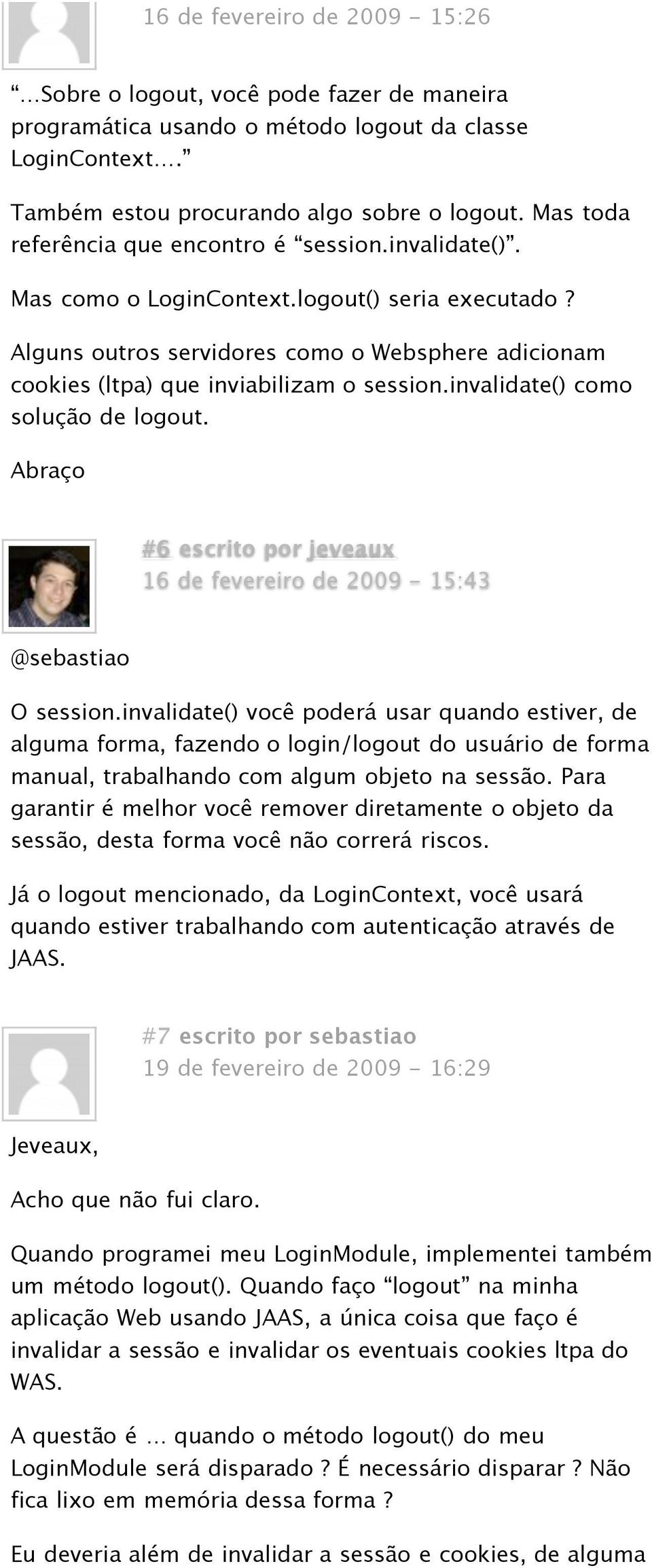 Alguns outros servidores como o Websphere adicionam cookies (ltpa) que inviabilizam o session.invalidate() como solução de logout.