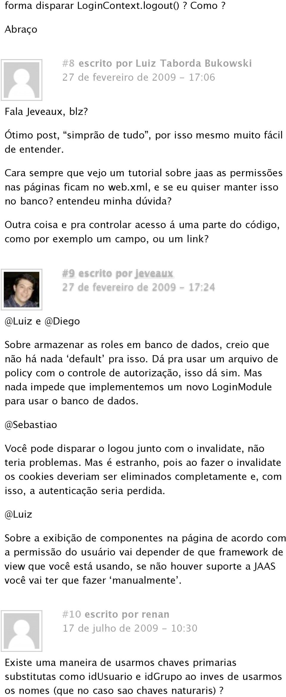 entendeu minha dúvida? Outra coisa e pra controlar acesso á uma parte do código, como por exemplo um campo, ou um link?