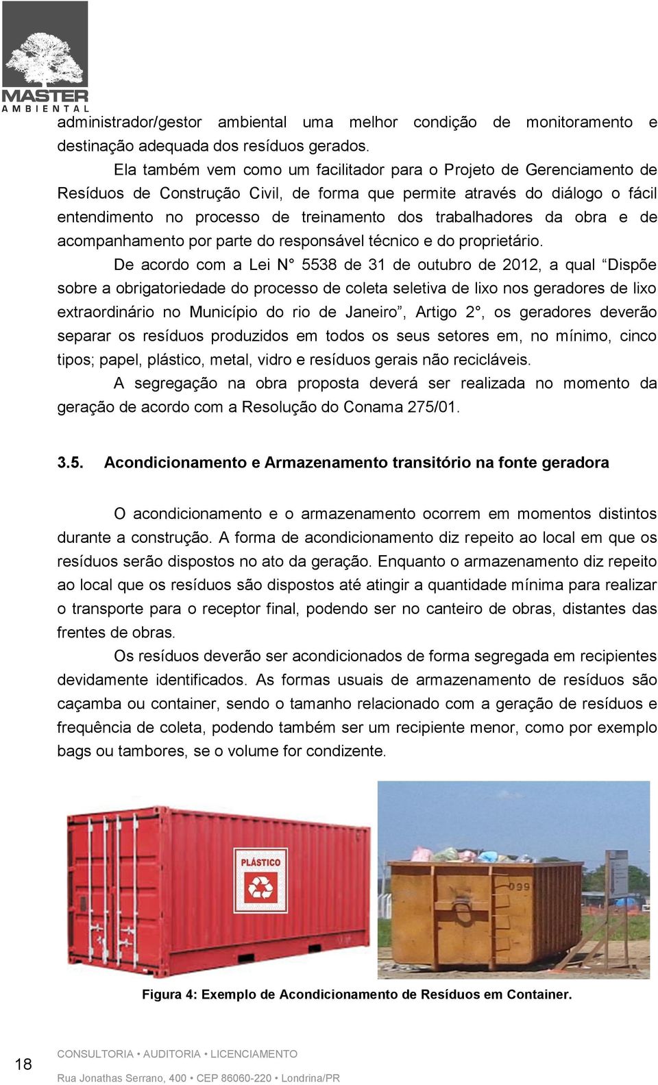 trabalhadores da obra e de acompanhamento por parte do responsável técnico e do proprietário.