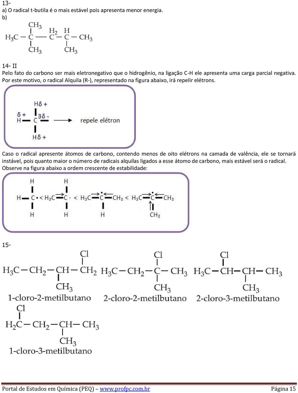 Por este motivo, o radical Alquila (R-), representado na figura abaixo, irá repelir elétrons.