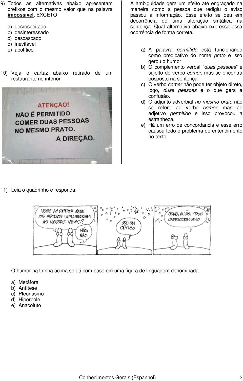 Esse efeito se deu em decorrência de uma alteração sintática na sentença. Qual alternativa abaixo expressa essa ocorrência de forma correta.