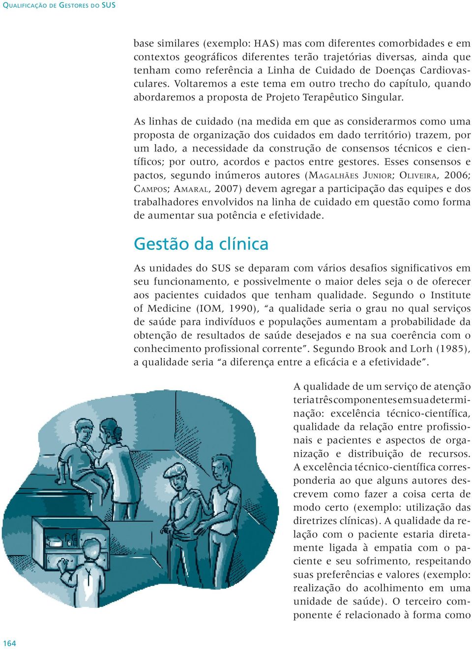 As linhas de cuidado (na medida em que as considerarmos como uma proposta de organização dos cuidados em dado território) trazem, por um lado, a necessidade da construção de consensos técnicos e