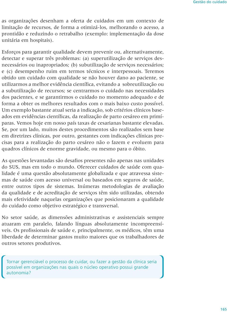 Esforços para garantir qualidade devem prevenir ou, alternativamente, detectar e superar três problemas: (a) superutilização de serviços desnecessários ou inapropriados; (b) subutilização de serviços