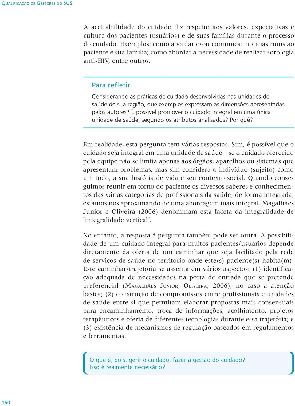 Para refletir Considerando as práticas de cuidado desenvolvidas nas unidades de saúde de sua região, que exemplos expressam as dimensões apresentadas pelos autores?