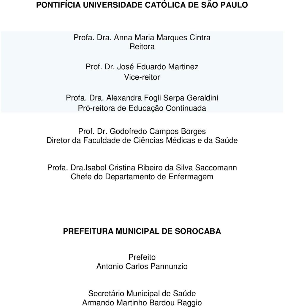 Godofredo Campos Borges Diretor da Faculdade de Ciências Médicas e da Saúde Profa. Dra.
