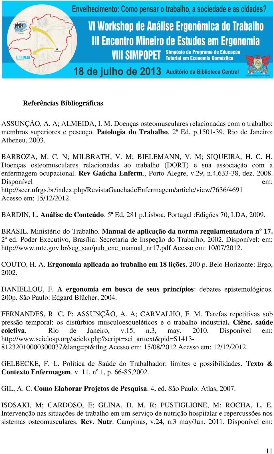 Rev Gaúcha Enferm., Porto Alegre, v.29, n.4,633-38, dez. 2008. Disponível em: http://seer.ufrgs.br/index.php/revistagauchadeenfermagem/article/view/7636/4691 Acesso em: 15/12/2012. BARDIN, L.