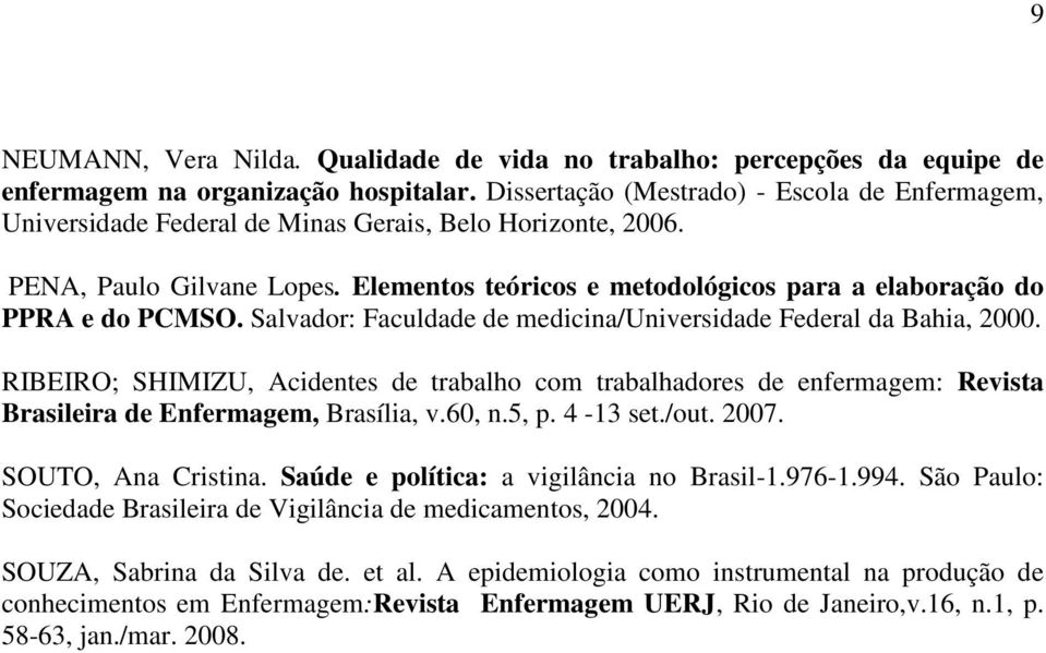 Elementos teóricos e metodológicos para a elaboração do PPRA e do PCMSO. Salvador: Faculdade de medicina/universidade Federal da Bahia, 2000.