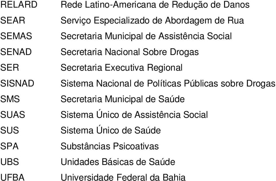 Secretaria Executiva Regional Sistema Nacional de Políticas Públicas sobre Drogas Secretaria Municipal de Saúde