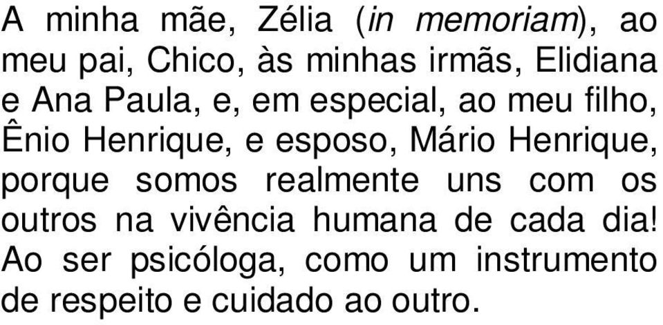 Mário Henrique, porque somos realmente uns com os outros na vivência humana